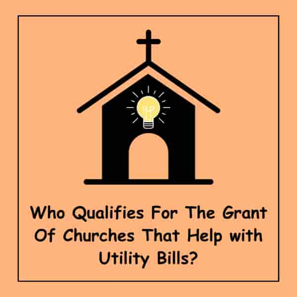 Who Qualifies For The Grant Of Churches That Help with Utility Bills?