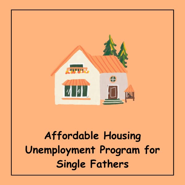 Affordable Housing Unemployment Program for Single Fathers