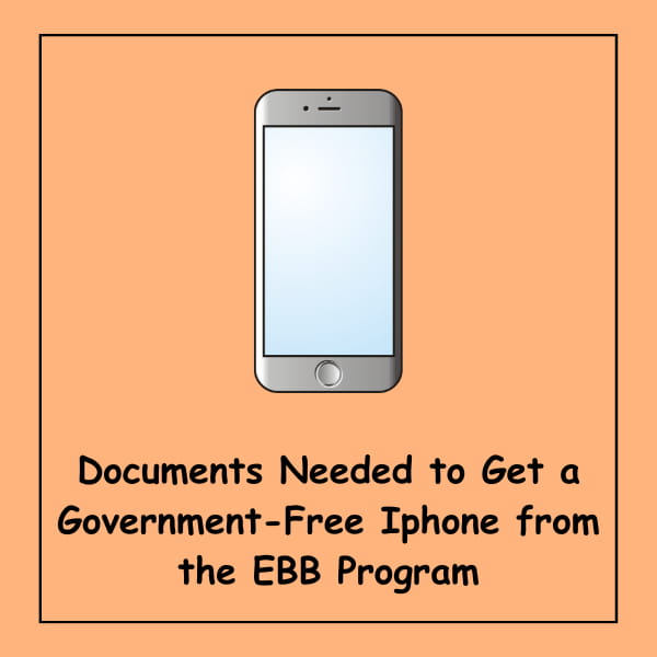 Documents Needed to Get a Government-Free Iphone from the EBB Program