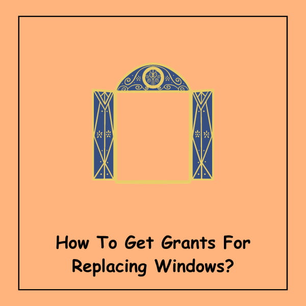 How To Get Grants For Replacing Windows?