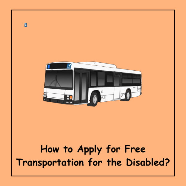 How to Apply for Free Transportation for the Disabled?