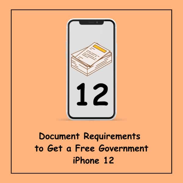 Document Requirements to Get a Free Government iPhone 12