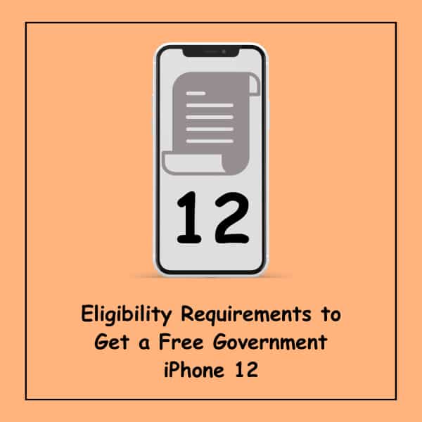 Eligibility Requirements to Get a Free Government iPhone 12