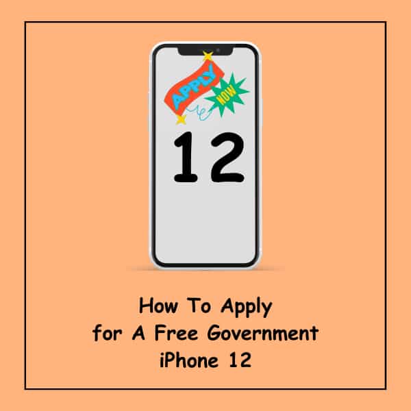 How To Apply for A Free Government iPhone 12