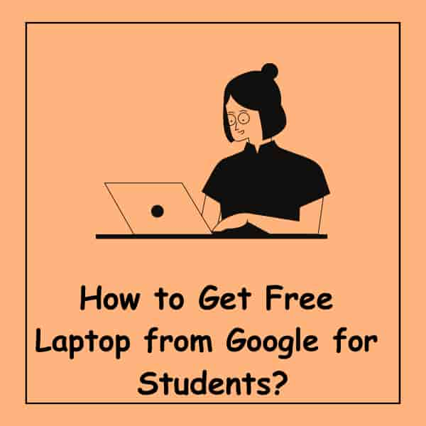 How to Get Free Laptop from Google for Students?