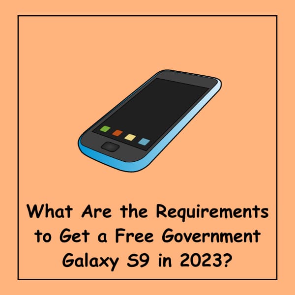 What Are the Requirements to Get a Free Government Galaxy S9 in 2023?