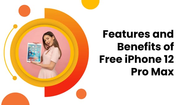 Features and Benefits of Free iPhone 12 Pro Max