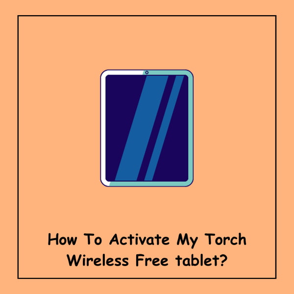 How To Activate My Torch Wireless Free tablet?