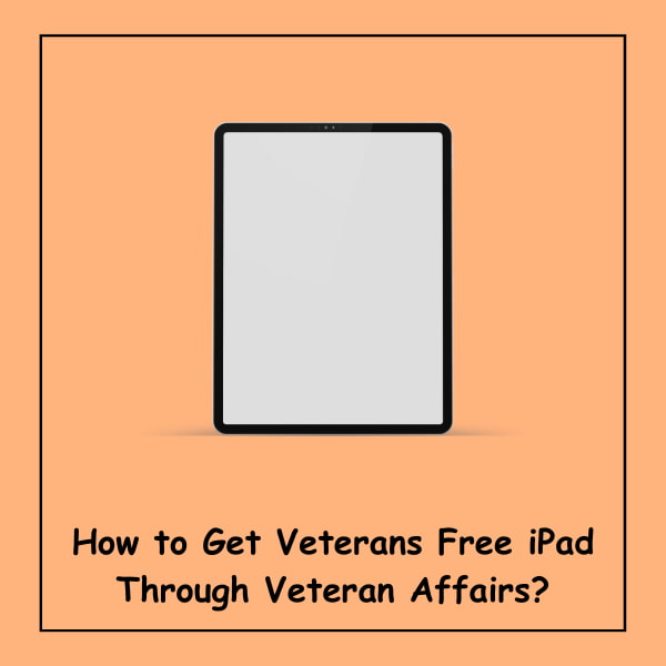 How to Get Veterans Free iPad Through Veteran Affairs?