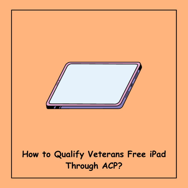 How to Qualify Veterans Free iPad Through ACP?