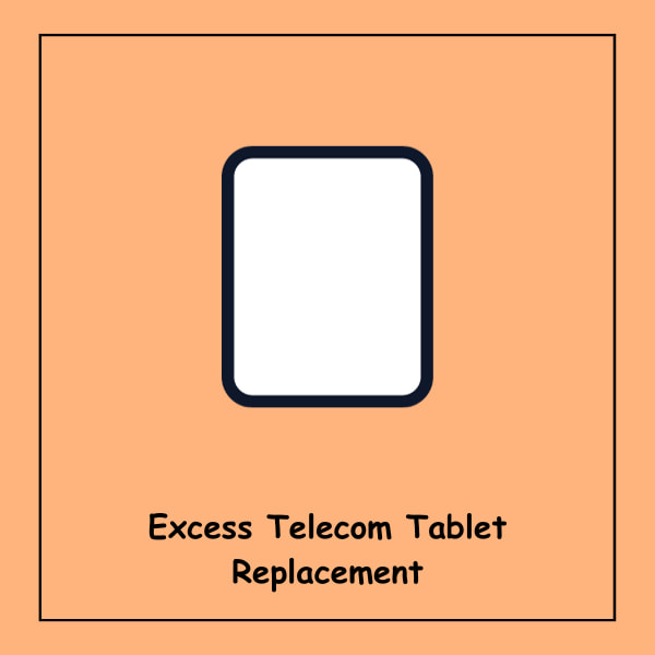 Excess Telecom Tablet Replacement