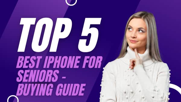 Top 5 Best iPhone for Seniors in 2025 – Buying Guide