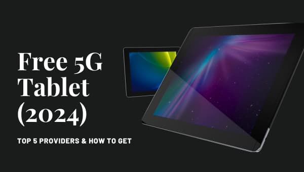 Free 5G Tablet (2024): Top 5 Providers & How to Get