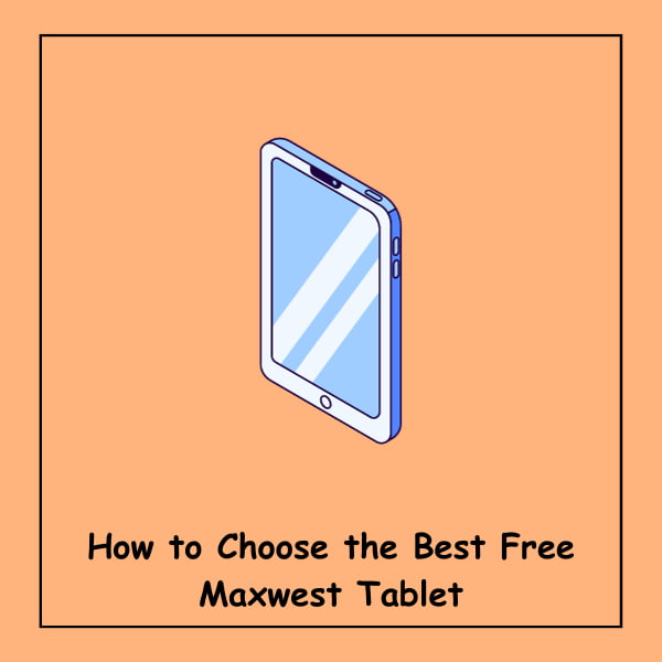 How to Choose the Best Free Maxwest Tablet