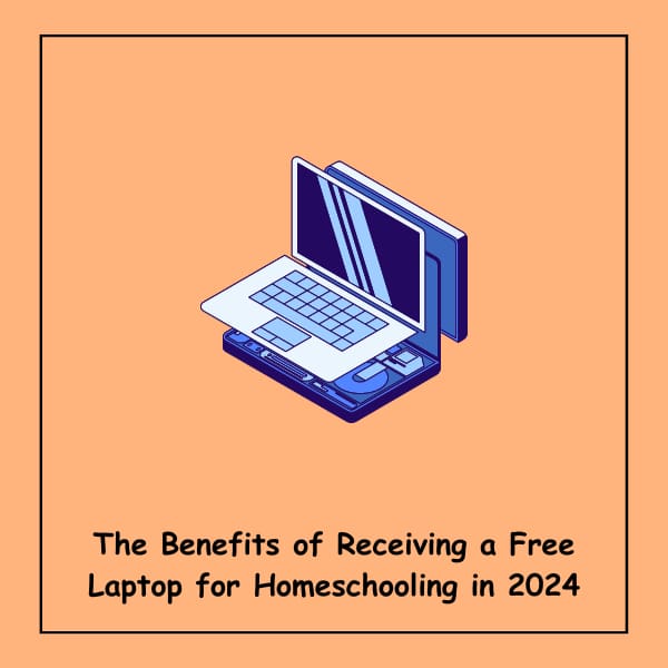 The Benefits of Receiving a Free Laptop for Homeschooling in 2024