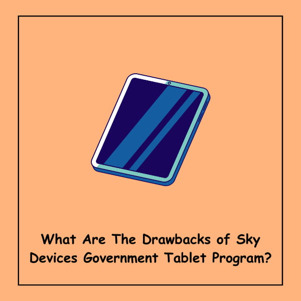 What Are The Drawbacks of Sky Devices Government Tablet Program?