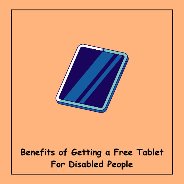 Benefits of Getting a Free Tablet For Disabled People