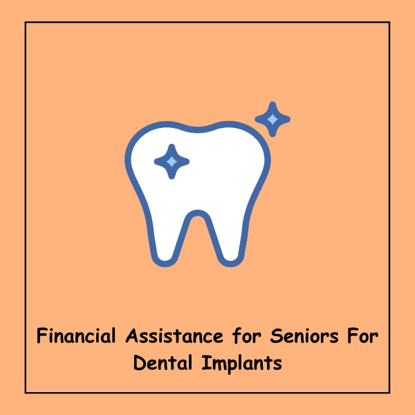 Financial Assistance for Seniors For Dental Implants