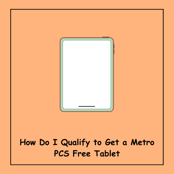 How Do I Qualify to Get a Metro PCS Free Tablet