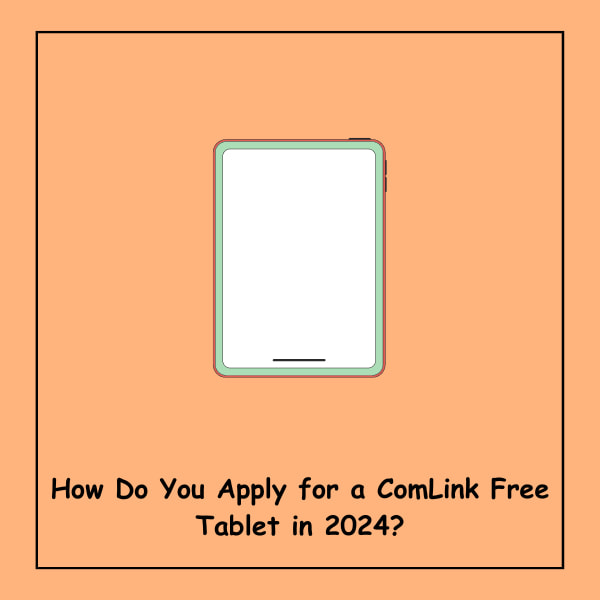 How Do You Apply for a ComLink Free Tablet in 2024?