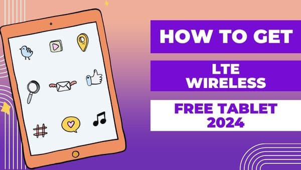 How to Get LTE Wireless Free Tablet 2024 – Complete Guide