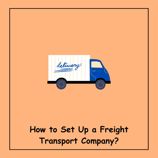 How to Set Up a Freight Transport Company?