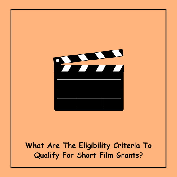 What Are The Eligibility Criteria To Qualify For Short Film Grants?