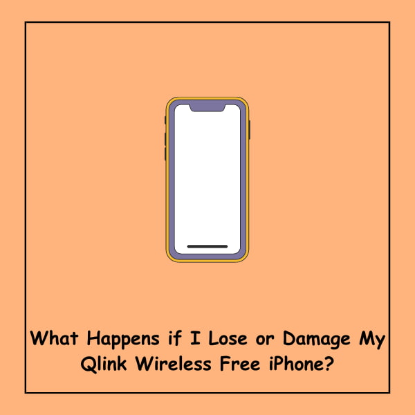 What Happens if I Lose or Damage My Qlink Wireless Free iPhone?