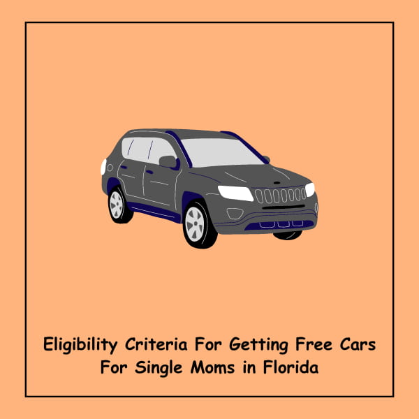 Eligibility Criteria For Getting Free Cars For Single Moms in Florida