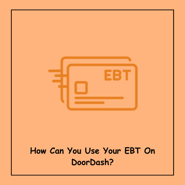 How Can You Use Your EBT On DoorDash?