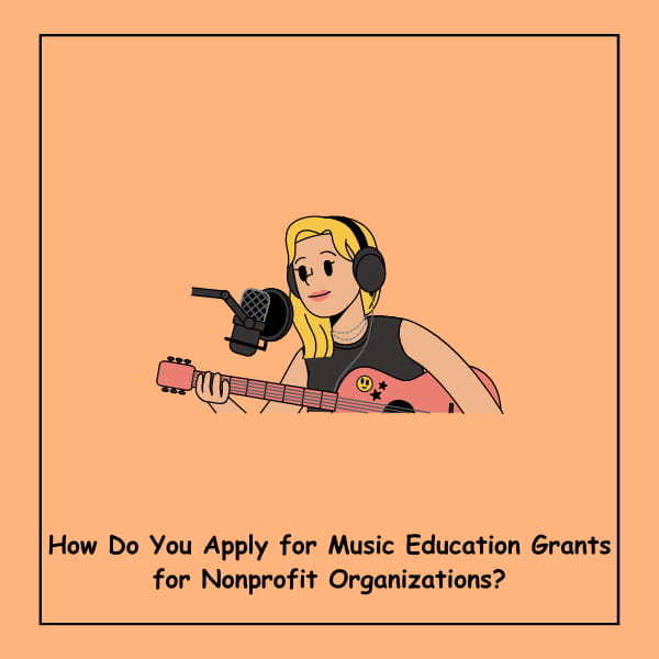 How Do You Apply for Music Education Grants for Nonprofit Organizations?