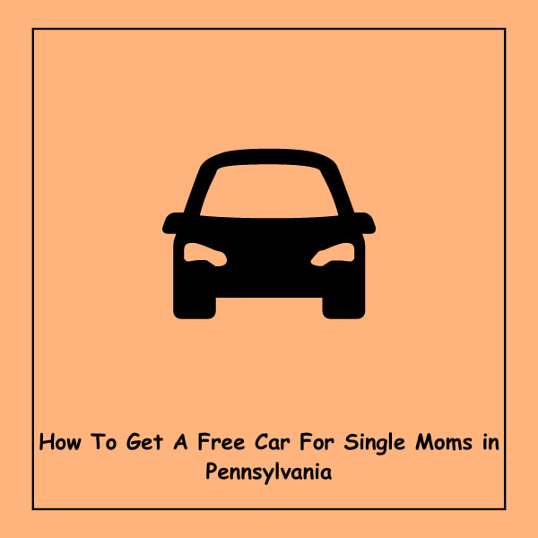 How To Get A Free Car For Single Moms in Pennsylvania