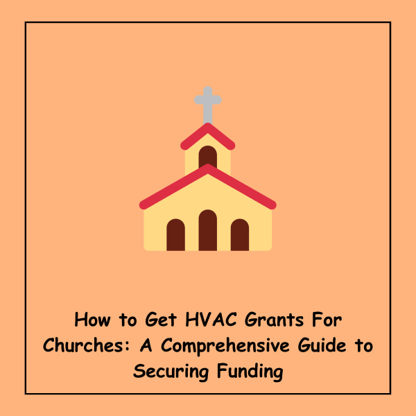 How to Get HVAC Grants For Churches: A Comprehensive Guide to Securing Funding