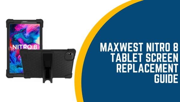 Maxwest Nitro 8 Tablet Screen Replacement Guide