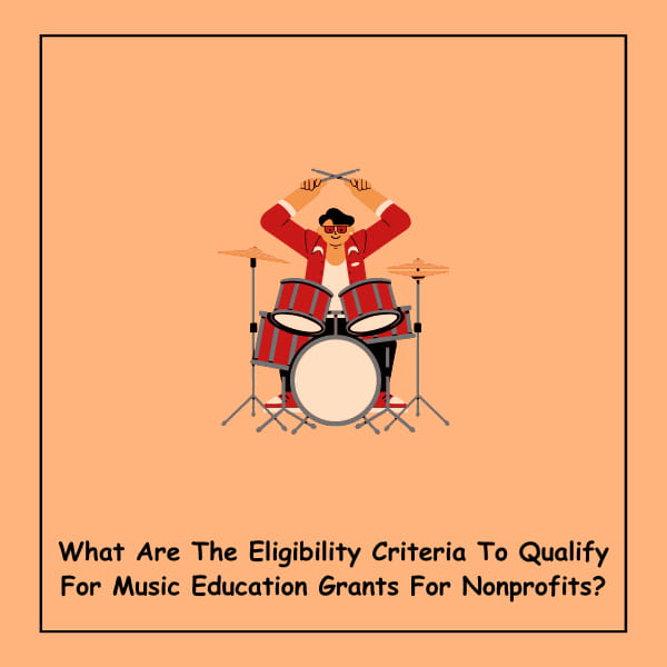 What Are The Eligibility Criteria To Qualify For Music Education Grants For Nonprofits?