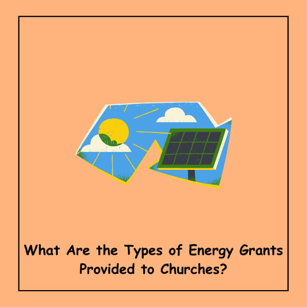 What Are the Types of Energy Grants Provided to Churches?