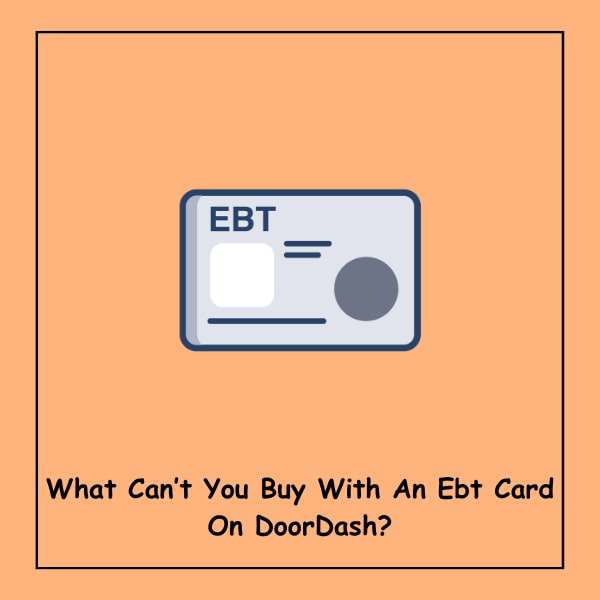 What Can’t You Buy With An Ebt Card On DoorDash?