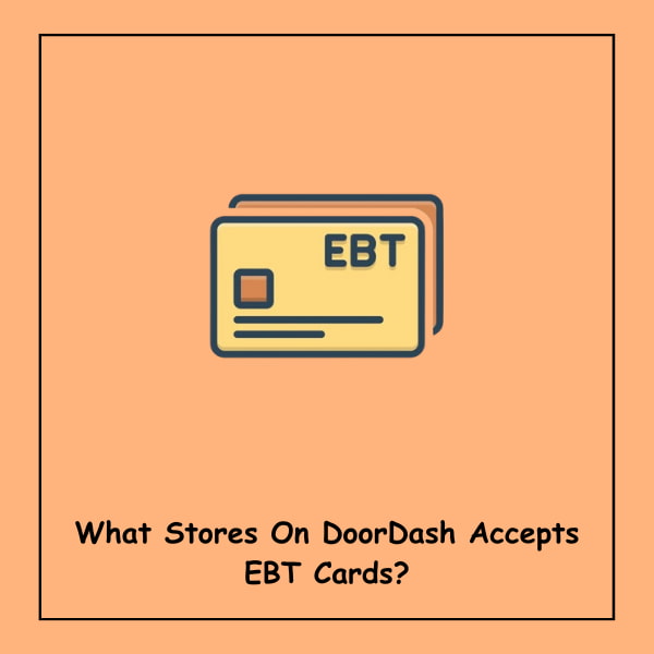 What Stores On DoorDash Accepts EBT Cards?