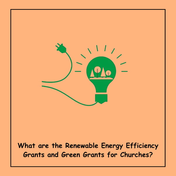 What are the Renewable Energy Efficiency Grants and Green Grants for Churches?